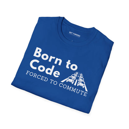 Born to Code, Forced to Commute - Unisex Tee