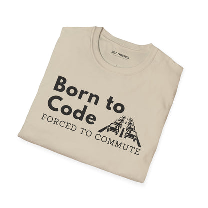 Born to Code, Forced to Commute - Unisex Tee