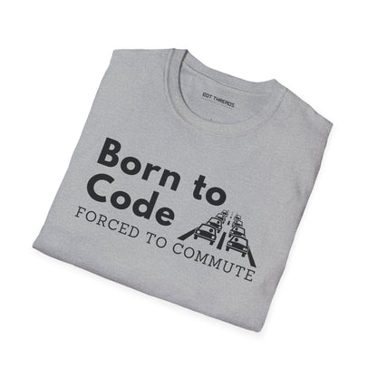 Born to Code, Forced to Commute - Unisex Tee