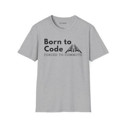 Born to Code, Forced to Commute - Unisex Tee