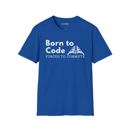 Born to Code, Forced to Commute - Unisex Tee