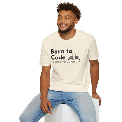Born to Code, Forced to Commute - Unisex Tee