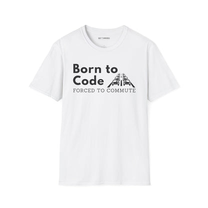 Born to Code, Forced to Commute - Unisex Tee