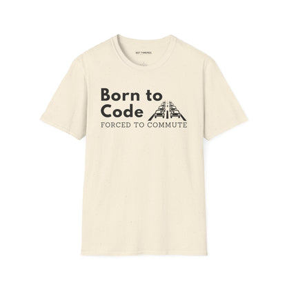 Born to Code, Forced to Commute - Unisex Tee
