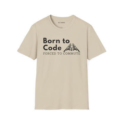 Born to Code, Forced to Commute - Unisex Tee