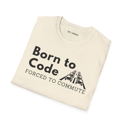 Born to Code, Forced to Commute - Unisex Tee