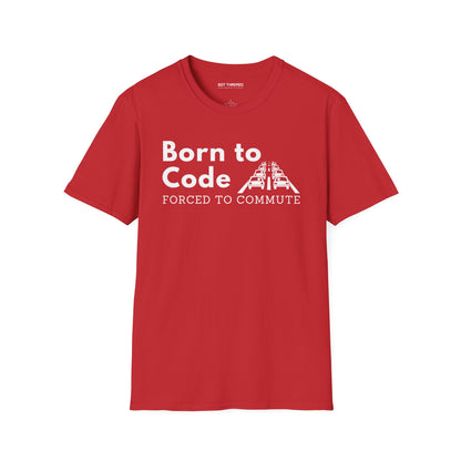 Born to Code, Forced to Commute - Unisex Tee