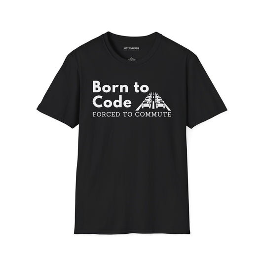 Born to Code, Forced to Commute - Unisex Tee