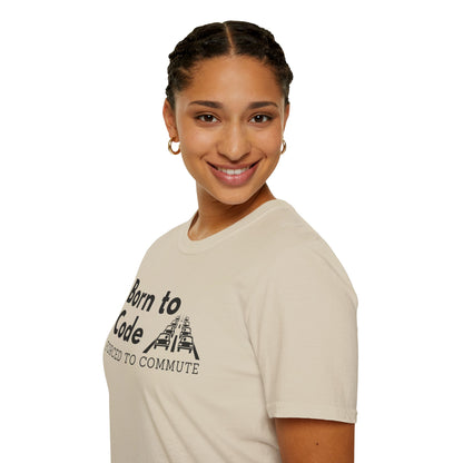 Born to Code, Forced to Commute - Unisex Tee