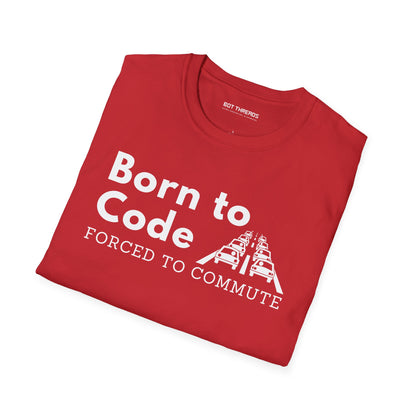 Born to Code, Forced to Commute - Unisex Tee